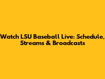Watch LSU Baseball Live: Schedule, Streams & Broadcasts