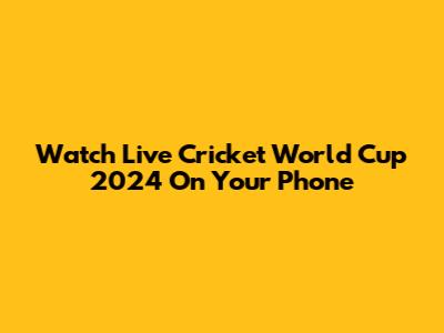 Watch Live Cricket World Cup 2024 On Your Phone