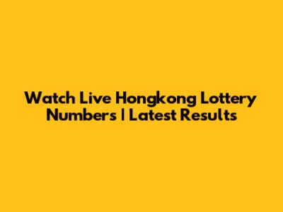 Watch Live Hongkong Lottery Numbers | Latest Results
