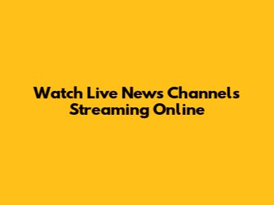 Watch Live News Channels Streaming Online