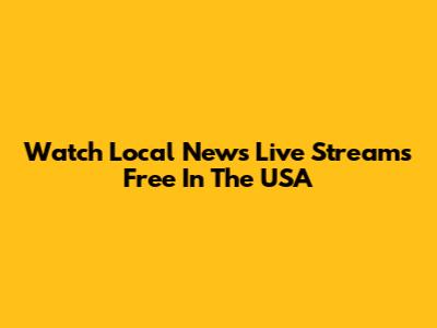 Watch Local News Live Streams Free In The USA