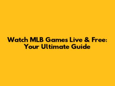 Watch MLB Games Live & Free: Your Ultimate Guide
