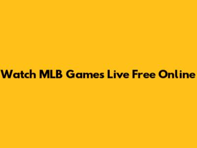 Watch MLB Games Live Free Online