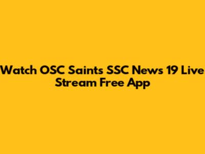 Watch OSC Saints SSC News 19 Live Stream Free App