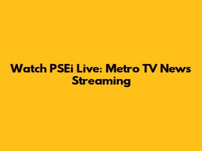 Watch PSEi Live: Metro TV News Streaming