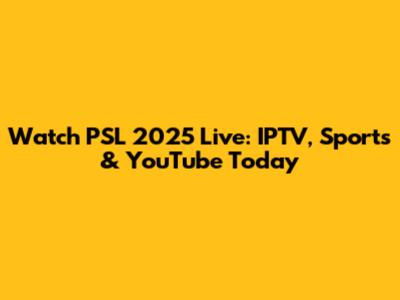 Watch PSL 2025 Live: IPTV, Sports & YouTube Today