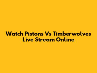 Watch Pistons Vs Timberwolves Live Stream Online