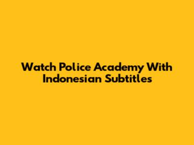 Watch Police Academy With Indonesian Subtitles