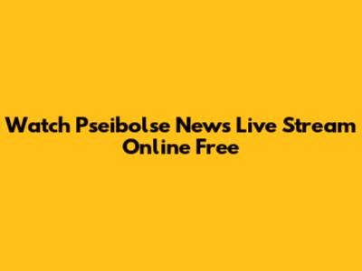 Watch Pseibolse News Live Stream Online Free