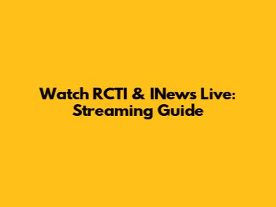 Watch RCTI & INews Live: Streaming Guide