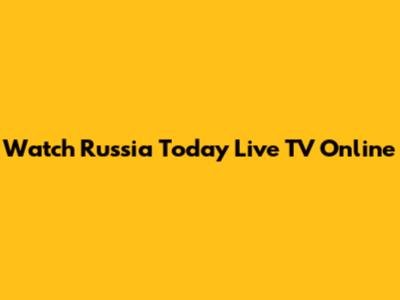 Watch Russia Today Live TV Online