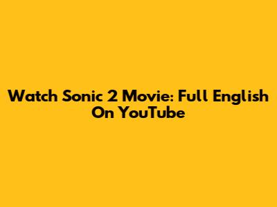 Watch Sonic 2 Movie: Full English On YouTube