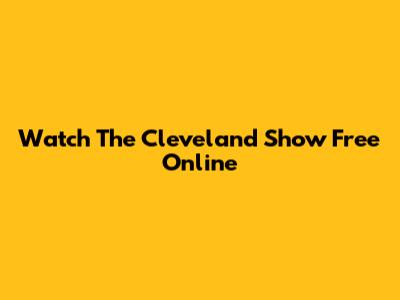 Watch The Cleveland Show Free Online