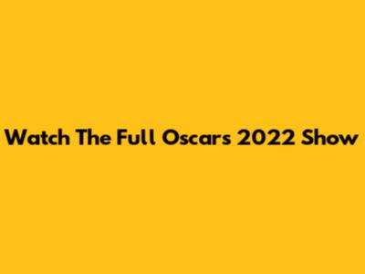 Watch The Full Oscars 2022 Show