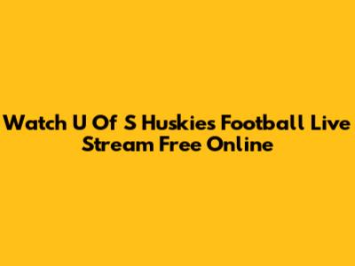 Watch U Of S Huskies Football Live Stream Free Online