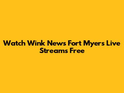 Watch Wink News Fort Myers Live Streams Free
