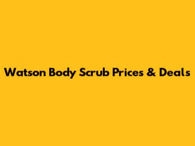 Watson Body Scrub Prices & Deals