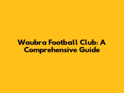 Waubra Football Club: A Comprehensive Guide