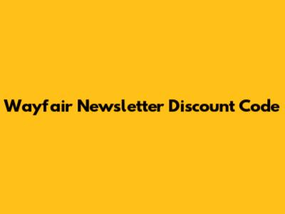 Wayfair Newsletter Discount Code