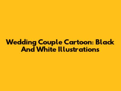 Wedding Couple Cartoon: Black And White Illustrations