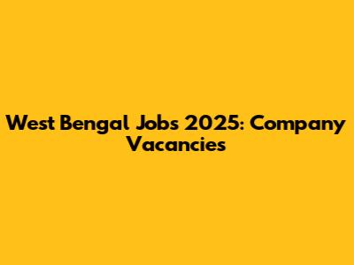 West Bengal Jobs 2025: Company Vacancies
