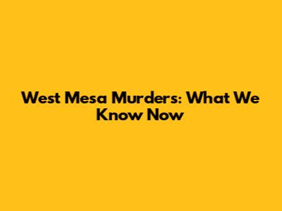 West Mesa Murders: What We Know Now