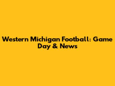 Western Michigan Football: Game Day & News