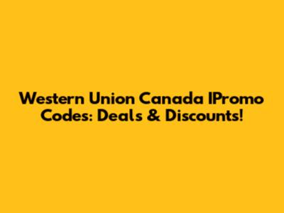 Western Union Canada IPromo Codes: Deals & Discounts!