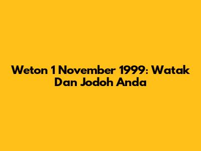 Weton 1 November 1999: Watak Dan Jodoh Anda