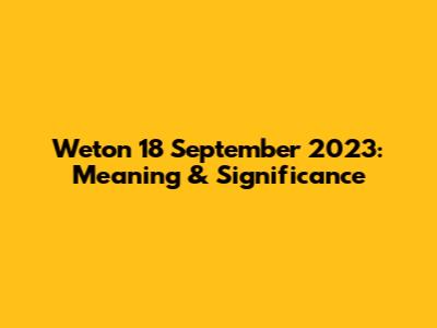 Weton 18 September 2023: Meaning & Significance