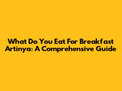 What Do You Eat For Breakfast Artinya: A Comprehensive Guide