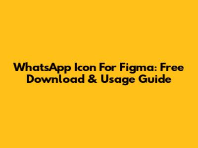 WhatsApp Icon For Figma: Free Download & Usage Guide