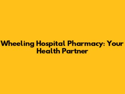 Wheeling Hospital Pharmacy: Your Health Partner