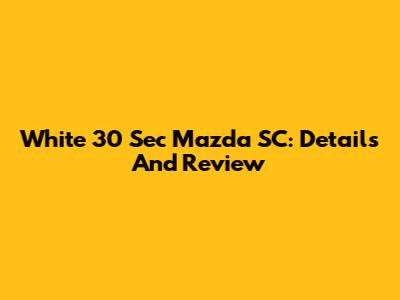 White 30 Sec Mazda SC: Details And Review