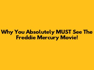 Why You Absolutely MUST See The Freddie Mercury Movie!