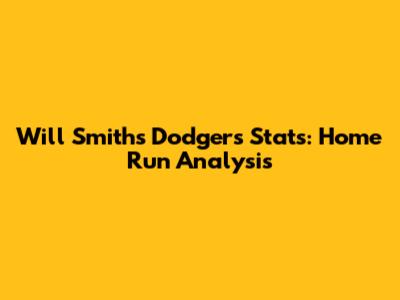 Will Smith's Dodgers Stats: Home Run Analysis