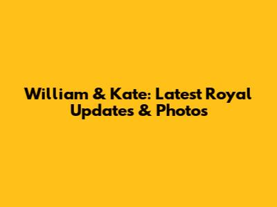 William & Kate: Latest Royal Updates & Photos