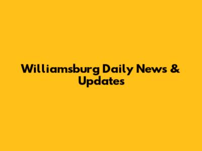 Williamsburg Daily News & Updates