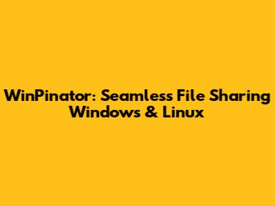 WinPinator: Seamless File Sharing Windows & Linux
