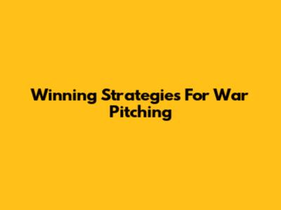 Winning Strategies For War Pitching