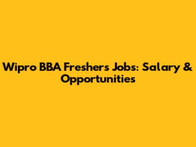 Wipro BBA Freshers Jobs: Salary & Opportunities