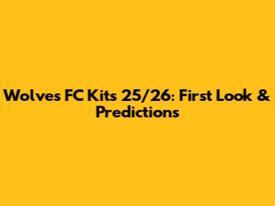 Wolves FC Kits 25/26: First Look & Predictions
