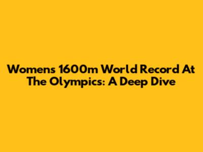 Women's 1600m World Record At The Olympics: A Deep Dive