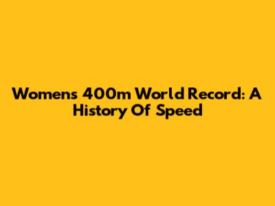 Women's 400m World Record: A History Of Speed