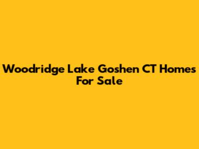 Woodridge Lake Goshen CT Homes For Sale