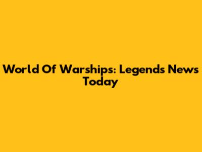 World Of Warships: Legends News Today