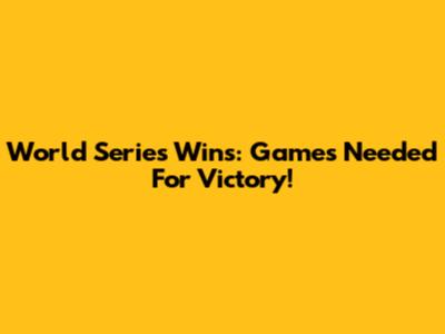 World Series Wins: Games Needed For Victory!