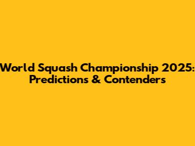 World Squash Championship 2025: Predictions & Contenders