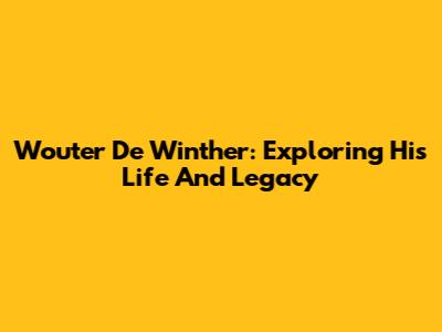 Wouter De Winther: Exploring His Life And Legacy