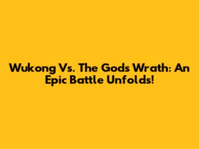 Wukong Vs. The Gods' Wrath: An Epic Battle Unfolds!